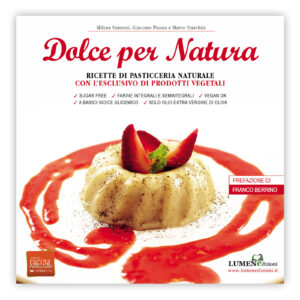 Dolce per Natura - ricette di pasticceria vegana senza zuccheri